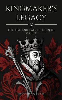 Produktbild: Kingmaker's Legacy: The Rise and Fall of John of Gaunt