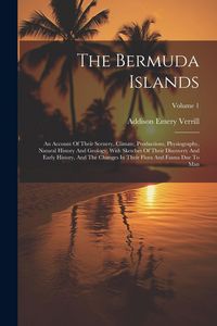 Produktbild: The Bermuda Islands: An Account Of Their Scenery, Climate, Productions, Physiography, Natural History And Geology, With Sketches Of Their D