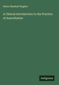 Produktbild: A Clinical Introduction to the Practice of Auscultation