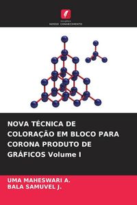 Produktbild: NOVA T&Eacute;CNICA DE COLORA&Ccedil;&Atilde;O EM BLOCO PARA CORONA PRODUTO DE GR&Aacute;FICOS Volume I
