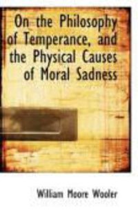 Produktbild: On the Philosophy of Temperance, and the Physical Causes of Moral Sadness
