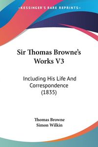 Produktbild: Sir Thomas Browne's Works V3