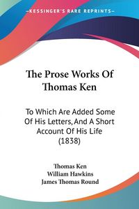 Produktbild: The Prose Works Of Thomas Ken