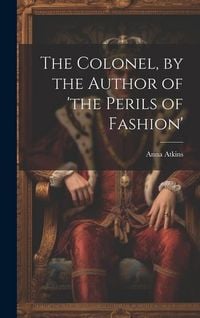 Produktbild: The Colonel, by the Author of 'the Perils of Fashion'