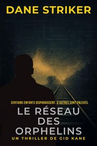 Produktbild: Le R&eacute;seau des Orphelins (French Gid Kane Thrillers, #3)