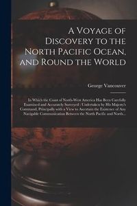Produktbild: A Voyage of Discovery to the North Pacific Ocean, and Round the World [microform]: in Which the Coast of North-West America Has Been Carefully Examine