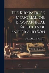 Produktbild: The Kirkpatrick Memorial, or, Biographical Sketches of Father and Son