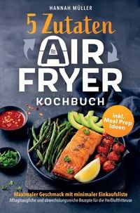 Produktbild: 5-Zutaten Airfryer Kochbuch: Maximaler Geschmack mit minimaler Einkaufsliste