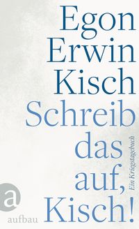 Bild vom Artikel Schreib das auf, Kisch! vom Autor Egon Erwin Kisch