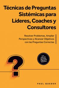 Produktbild: T&eacute;cnicas de Preguntas Sist&eacute;micas para L&iacute;deres, Coaches y Consultores: Resolver Problemas, Ampliar Perspectivas y Alcanzar Objetivos con las Preguntas