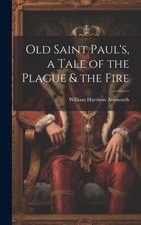 Produktbild: Old Saint Paul's, a Tale of the Plague & the Fire