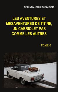 Produktbild: Les aventures et m&eacute;saventures de Titine, un cabriolet pas comme les autres. Tome 6