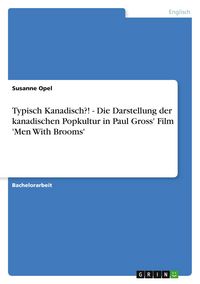 Produktbild: Typisch Kanadisch?! - Die Darstellung der kanadischen Popkultur in Paul Gross' Film 'Men With Brooms'