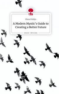 Produktbild: A Modern Mystic's Guide to Creating a Better Future. Life is a Story - story.one