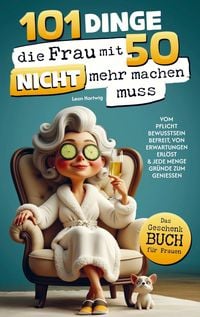 Produktbild: 101 Dinge, die du mit 50 endlich nicht mehr machen musst