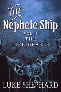 Produktbild: The Nephele Ship: Volume Two - The Fire-Beasts (A Steampunk Adventure)