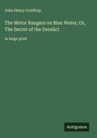 Produktbild: The Motor Rangers on Blue Water; Or, The Secret of the Derelict