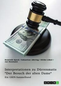 Produktbild: Interpretationsans&auml;tze zu D&uuml;rrenmatts "Der Besuch der alten Dame". Narzissmus, das Motiv der Gerechtigkeit, Korruption und komische Elemente in der Tr