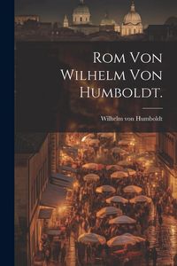 Produktbild: Rom von Wilhelm von Humboldt.