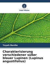 Produktbild: Charakterisierung verschiedener s&uuml;&szlig;er blauer Lupinen (Lupinus angustifolius)