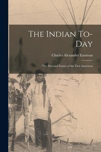 Produktbild: The Indian To-day; the Past and Future of the First American