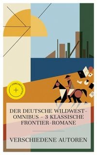 Produktbild: Der Deutsche Wildwest-Omnibus - 3 klassische Frontier-Romane