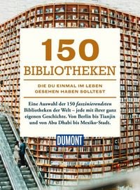 Produktbild: DUMONT Bildband 150 Bibliotheken, die du einmal im Leben gesehen haben solltest