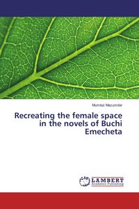 Produktbild: Recreating the female space in the novels of Buchi Emecheta