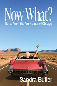 Produktbild: Now What? Notes From the Front Lines of Old Age