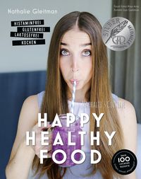 Bild vom Artikel Happy Healthy Food – Histaminfrei, glutenfrei, laktosefrei kochen vom Autor Nathalie Gleitman