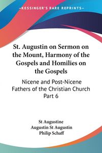 Produktbild: St. Augustin on Sermon on the Mount, Harmony of the Gospels and Homilies on the Gospels