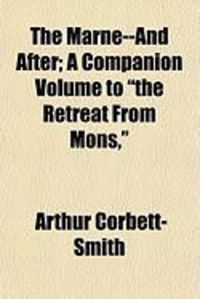 Produktbild: The Marne--And After; A Companion Volume to "The Retreat from Mons,"
