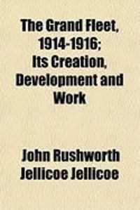 Produktbild: The Grand Fleet, 1914-1916; Its Creation, Development and Work