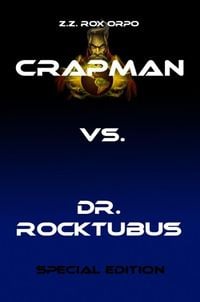 Bild vom Artikel Crapman vs. Dr. Rocktubus Special Edition vom Autor Z. Z. Rox Orpo