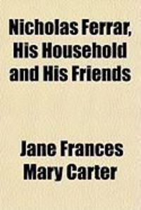 Produktbild: Nicholas Ferrar, His Household and His Friends