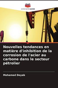 Produktbild: Nouvelles tendances en mati&egrave;re d'inhibition de la corrosion de l'acier au carbone dans le secteur p&eacute;trolier