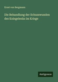 Produktbild: Die Behandlung der Schusswunden des Kniegelenks im Kriege
