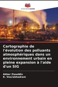 Produktbild: Cartographie de l'&eacute;volution des polluants atmosph&eacute;riques dans un environnement urbain en pleine expansion &agrave; l'aide d'un SIG