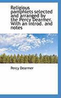 Produktbild: Religious Pamphlets Selected and Arranged by the Percy Dearmer. with an Introd. and Notes
