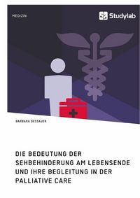 Produktbild: Die Bedeutung der Sehbehinderung am Lebensende und ihre Begleitung in der Palliative Care