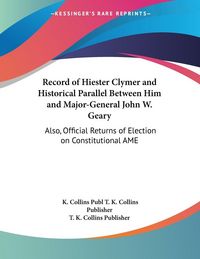 Produktbild: Record of Hiester Clymer and Historical Parallel Between Him and Major-General John W. Geary