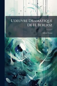 Produktbild: L'oeuvre Dramatique De H. Berlioz