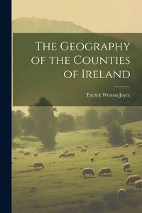 Produktbild: The Geography of the Counties of Ireland