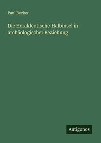 Produktbild: Die Herakleotische Halbinsel in arch&auml;ologischer Beziehung