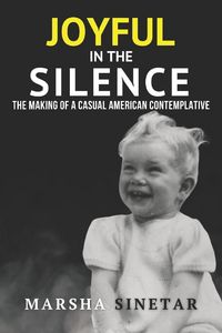 Produktbild: Joyful in The Silence: The Making of a Casual American Contemplative