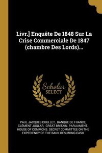 Produktbild: Livr.] Enqu&ecirc;te De 1848 Sur La Crise Commerciale De 1847 (chambre Des Lords)...