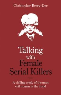 Produktbild: Talking with Female Serial Killers - A chilling study of the most evil women in the world