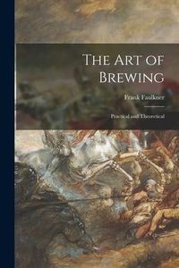 Produktbild: The Art of Brewing: Practical and Theoretical