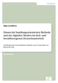 Produktbild: Einsatz der handlungsorientierten Methode und der digitalen Medien im fach- und berufsbezogenen Deutschunterricht