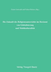 Produktbild: Die Zukunft des Religionsunterrichts im Horizont von Globalisierung und Multikulturalit&auml;t